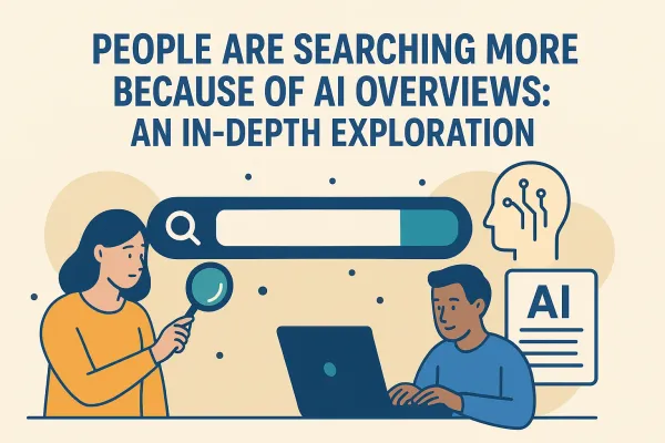 Why AI Overviews Drive More Google Searches: Insights from Head of Search
