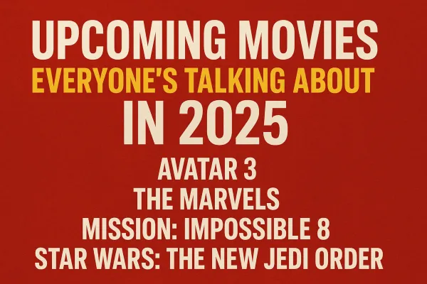 Upcoming Movies in 2025 Everyone’s Talking About in 2025